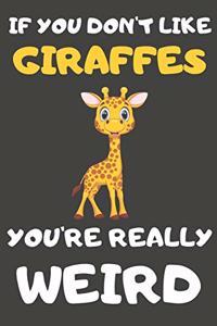 If You Don't Like Giraffes You're Really Weird