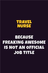 travel nurse, Because Freaking Awesome Is Not An Official Job Title