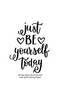 Just Be Yourself Today 90 Day Vision Board Journal with Adult Coloring Pages