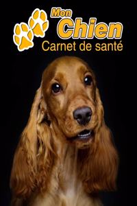 Mon Chien Carnet de santé: Cocker Spaniel Anglais - 109 pages 22cm x 28cm - Cahier a Remplir - Vaccinations - Suivi Médical - Visites Vétérinaires - Journal - Agenda - Contact