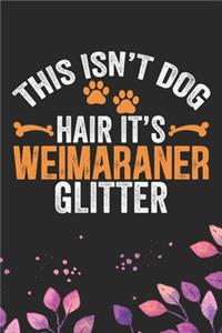 This Isn't Dog Hair It's Weimaraner Glitter