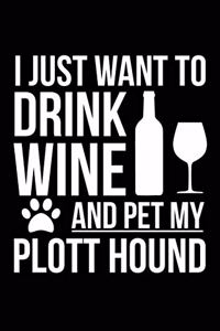 I just want to drink wine and pet my Plott Hound dog mom dog dad Wine lover Journal Notebook