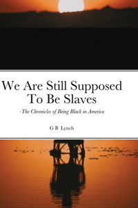 We Are Still Supposed To Be Slaves