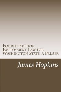 Fourth Edition Employment Law for Washington State a Primer