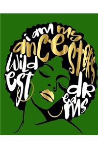 I Am My Ancestors Wildest Dreams: Dark Green Writing Journal Composition Notebook (Size 7.5 X 9.25) Has 200