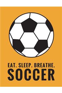 Eat. Sleep. Breathe. Soccer