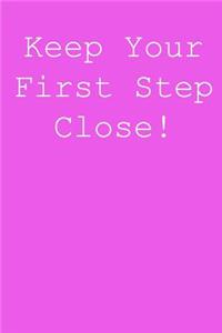 Keep your first step close!