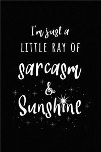 I'm Just a Little Ray of Sarcasm and Sunshine: Sarcastic Humor Journal