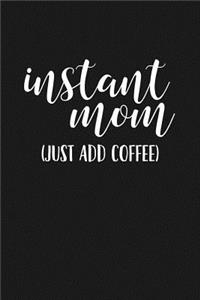 Instant Mom Just Add Coffee