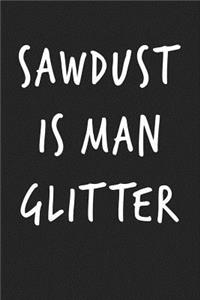 Sawdust Is Man Glitter