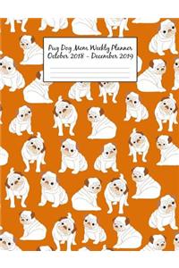 Pug Dog Mom Weekly Planner October 2018 - December 2019: Canine Gift Notebook Planning Organizer for Puppy Lovers