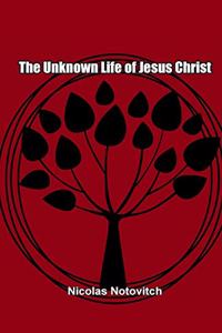 The Unknown Life of Jesus