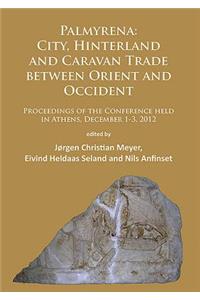 Palmyrena: City, Hinterland and Caravan Trade between Orient and Occident
