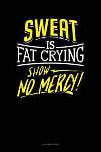 Sweat Is Fat Crying Show No Mercy