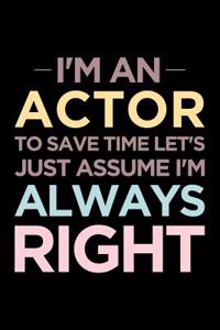 I'm an Actor, to Save Time Let's Just Assume I'm Always Right