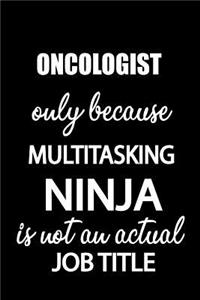 Oncologist Only Because Multitasking Ninja Is Not an Actual Job Title
