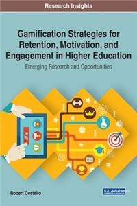 Gamification Strategies for Retention, Motivation, and Engagement in Higher Education: Emerging Research and Opportunities