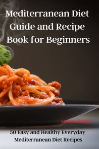 Mediterranean Diet Guide and Recipe Book for Beginners