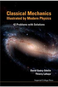 Classical Mechanics Illustrated By Modern Physics: 42 Problems With Solutions