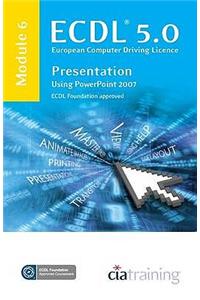 ECDL Syllabus 5.0 Module 6 Presentation Using PowerPoint 2007