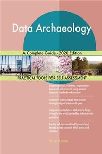 Data Archaeology A Complete Guide - 2020 Edition