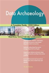 Data Archaeology A Complete Guide - 2020 Edition