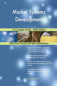 Market Systems Development A Complete Guide - 2020 Edition