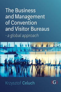 The Business and Management of Convention and Visitor Bureaus