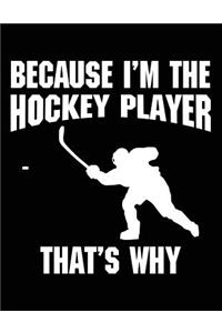 Because I'm The Hockey Player That's Why