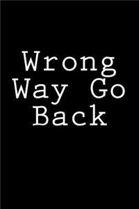 Wrong Way Go Back