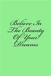 Believe In The Beauty Of Your Dreams