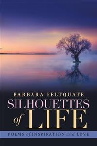 Silhouettes of Life: Poems of Inspiration and Love