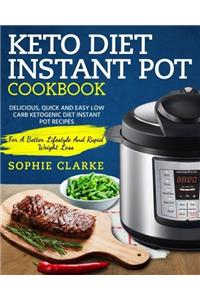 Keto Diet Instant Pot Cookbook: Delicious, Quick and Easy Low Carb Ketogenic Diet Instant Pot Recipes  For a Better Lifestyle and Rapid Weight Loss