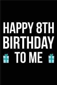 Happy 8th Birthday To Me
