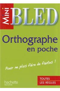 Mini-Bled. Orthographie En Poche