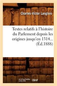 Textes Relatifs À l'Histoire Du Parlement Depuis Les Origines Jusqu'en 1314 (Éd.1888)