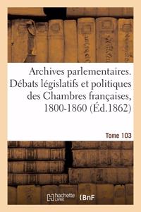 Archives Parlementaires, Débats Législatifs Et Politiques Des Chambres Françaises, 1800-1860: 2e Série, 1800-1860