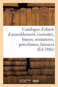 Catalogue d'Objets d'Ameublement, Curiosités, Bijoux, Miniatures, Porcelaines, Faïences