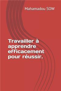 Travailler à apprendre efficacement pour réussir.