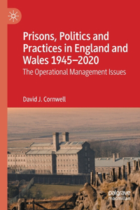 Prisons, Politics and Practices in England and Wales 1945-2020