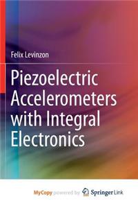 Piezoelectric Accelerometers with Integral Electronics