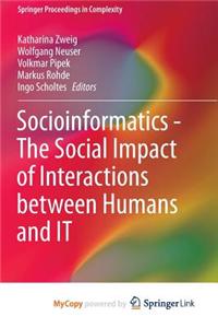 Socioinformatics - The Social Impact of Interactions Between Humans and It