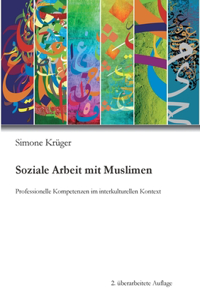 Soziale Arbeit mit Muslimen: Professionelle Kompetenzen im interkulturellen Kontext