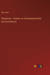 Wegweiser - Studien zur Geistesgeschichte des Sozialismus