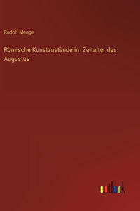 Römische Kunstzustände im Zeitalter des Augustus