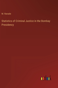 Statistics of Criminal Justice in the Bombay Presidency
