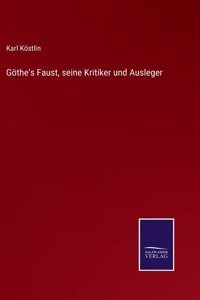 Göthe's Faust, seine Kritiker und Ausleger