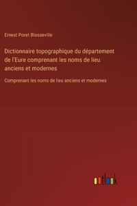 Dictionnaire topographique du département de l'Eure comprenant les noms de lieu anciens et modernes