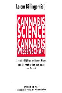 Cannabis Science - From Prohibition to Human Right- Cannabis-Wissenschaft - Von Der Prohibition Zum Recht Auf Genuß