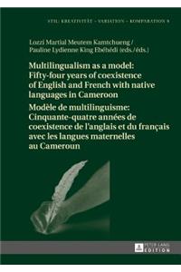 Multilingualism as a model: Fifty-four years of coexistence of English and French with native languages in Cameroon / Modele de multilinguisme : Cinquante-quatre annees de coexistence de l’anglais et du francais avec les langues maternelles au Came